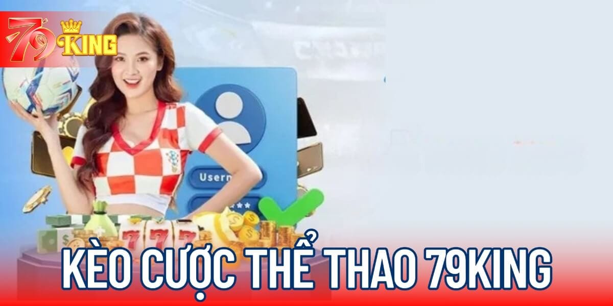 Các thể loại kèo cá cược thể thao 79KING